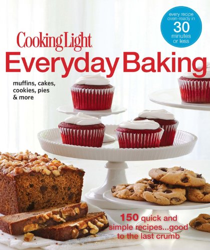 cooking light everyday baking 150 quick  simple recipesgood to the last crumb