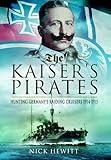 The Kaiser's pirates : hunting Germany's raiding cruisers 1914-1915