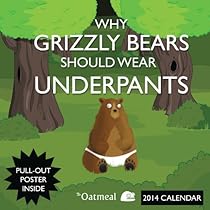Why Grizzly Bears Should Wear Underpants 2014 Wall Calendar Why Grizzly Bears Should Wear Underpants 2014 Wall Calendar