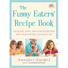 The Fussy Eaters' Recipe Book: 135 Quick, Tasty and Healthy Recipes that Your Kids Will Actually Eat