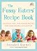 Books : The Fussy Eaters' Recipe Book: 135 Quick, Tasty and Healthy Recipes that Your Kids Will Actually Eat