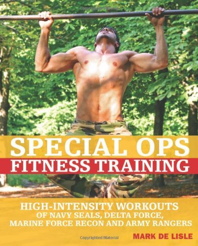 Special Ops Fitness Training: High-Intensity Workouts of Navy Seals, Delta Force, Marine Force Recon and Army Rangers [Paperback] [2008] (Author) Mark De Lisle