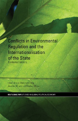 Conflicts in Environmental Regulation and the Internationalisation of the State: Contested Terrains (RIPE Series in Global Political Economy)