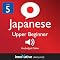 Learn Japanese - Level 5: Upper Beginner Japanese, Volume 2: Lessons 1-25