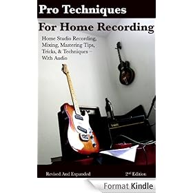 Pro Techniques for Home Recording - Tips Tricks & Techniques for Home Studio Tracking, Mixing, & Mastering - With Audio