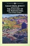 The Country of the Pointed Firs and Other Stories (Penguin Classics)
