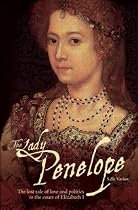 The Lady Penelope: The Lost Tale of Love and Politics in the Court of Elizabeth I