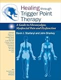 Healing through trigger point therapy : a guide to fibromyalgia, myofascial pain and dysfunction