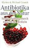 Produkt-Bild: Antibiotika aus der Natur: Sanfte Heilung durch nat&uuml;rliche Medizin