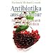 Antibiotika aus der Natur: Sanfte Heilung durch nat�rliche Medizin