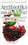 Antibiotika aus der Natur: Sanfte Heilung durch nat�rliche Medizin