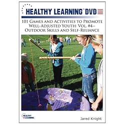 101 Games and Activities to Promote Well-Adjusted Youth: Vol. #4 Outdoor Skills and Self-Reliance