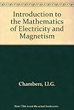 An introduction to the mathematics of electricity and magnetism