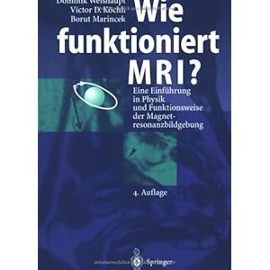 Wie funktioniert MRI?: Eine Einführung in Physik und Funktionsweise der Magnetresonanzbildgebung