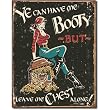 Ye Can Have Me Booty But Leave Me Chest Alone Sexy Pirate Distressed Retro Vintage Tin Sign