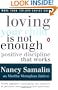 Loving Your Child Is Not Enough: Positive Discipline That Works