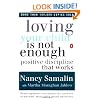 Loving Your Child Is Not Enough: Positive Discipline That Works