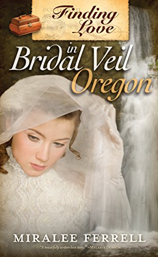 Finding Love in Bridal Veil, Oregon, by Miralee Ferrell