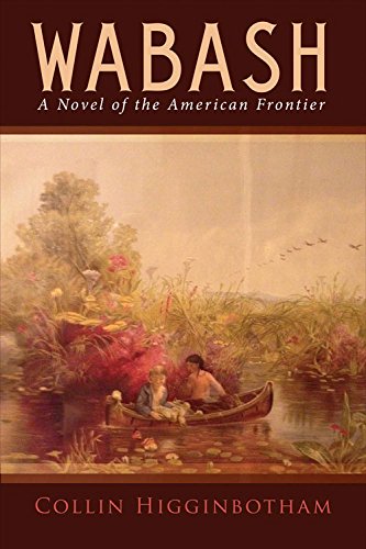Wabash: A Novel of the American Frontier, by Collin Higginbotham