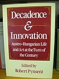 Decadence and innovation : Austro-Hungarian life and art at the turn of the century