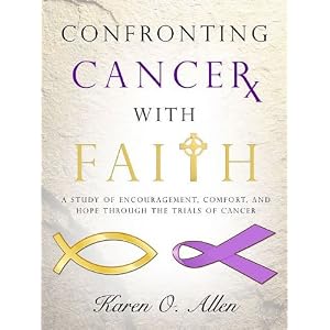 Confronting Cancer With Faith: A Study of Encouragement, Comfort, and Hope Through the Trials of Cancer [Paperback]