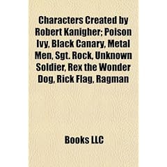 Characters Created by Robert Kanigher; Poison Ivy, Black Canary, Metal Men, Sgt. Rock, Unknown Soldier, Rex the Wonder Dog, Rick Flag, Ragman