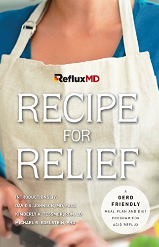 RefluxMD's Recipe for Relief: A GERD Friendly Meal Plan and Diet Program for Acid Reflux, by RefluxMD RefluxMD's Recipe for Relief: A GERD Friendly Meal Plan and Diet Program for Acid Reflux, by RefluxMD