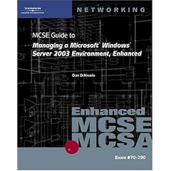 70-290: MCSE Guide to Managing a Microsoft Windows Server 2003 Environment, Enhanced