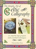 The simple art of Celtic calligraphy : 20 step-by-step projects and essential techniques