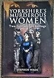 Yorkshire's murderous women : more then two centuries of killings