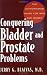 Conquering Bladder and Prostate Problems: The Authoritative Guide for Men and Women