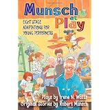 Munsch at Play: Eight Stage Adaptations for Young Performersby Irene Watts