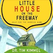 Little House on the Freeway: Help for the Hurried Home | [Tim Kimmel]