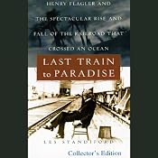 Last Train to Paradise: Henry Flagler and the Spectacular Rise and Fall of the Railroad that Crossed an Ocean | [Les Standiford]