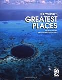 The World s Greatest Places: The Most Amazing Travel Destinations on Earth