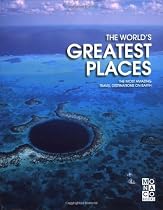 The World's Greatest Places: The most amazing travel destinations on Earth