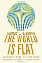 The World Is Flat: A Brief History of the Twenty-First Century: A Brief History of the 21st Century