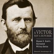 Ulysses S. Grant: A Victor, Not a Butcher: The Military Genius of the Man Who Won the Civil War | [Edward H. Bonekemper III]