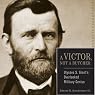 Ulysses S. Grant: A Victor, Not a Butcher: The Military Genius of the Man Who Won the Civil War