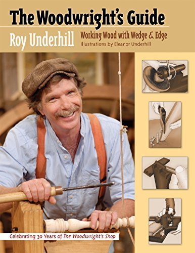 The Woodwright's Guide: Working Wood with Wedge and Edge by Roy Underhill (2008-11-17)