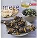 Meze: Kleine K�stlichkeiten der griechischen und libanesischen K�che