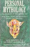 Personal Mythology: Psychology of Your Evolving Self Using Ritual, Dreams and Imagination to Discover Your Inner Story