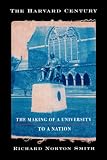 The Harvard Century: The Making of a University to a Nation