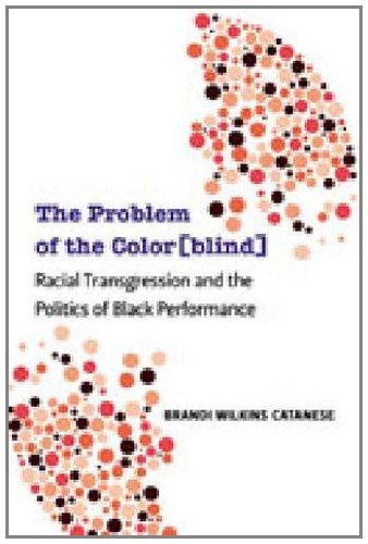 Textbook - The Problem of the Color[blind]: Racial Transgression and the Politics of Black Performance (Theater: Theory/Text/Performance)
