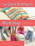 The Sock Knitters Workshop: Everything Knitters Need to Knit Socks Beautifully   [SOCK KNITTERS WORKSHOP] [Paperback]