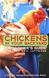 Chickens In Your Backyard: A Beginner`s Guide