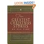 The Greatest Christmas Stories of All Time: Timeless Classics That Celebrate the Season
