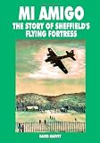 Mi amigo : the story of Sheffield's flying fortress