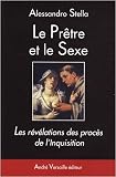 Le Pr�tre et le Sexe : Les r�v�lations des proc�s de l'Inquisition
