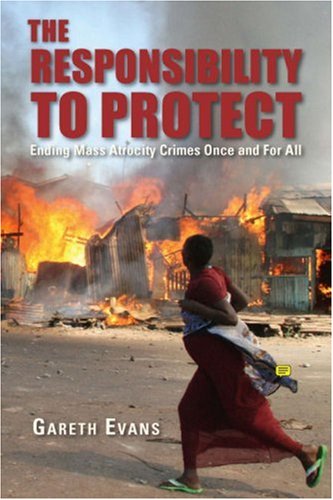 The Responsibility to Protect: Ending Mass Atrocity Crimes Once and for All